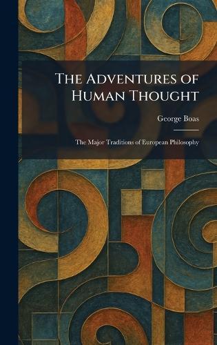 The Adventures of Human Thought: The Major Traditions of European Philosophy