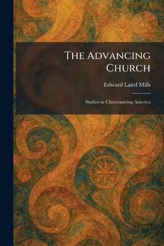 The Advancing Church: Studies in Christianizing America