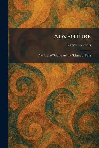 Adventure: The Faith of Science and the Science of Faith