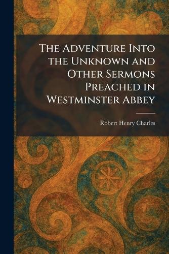 The Adventure Into the Unknown and Other Sermons Preached in Westminster Abbey