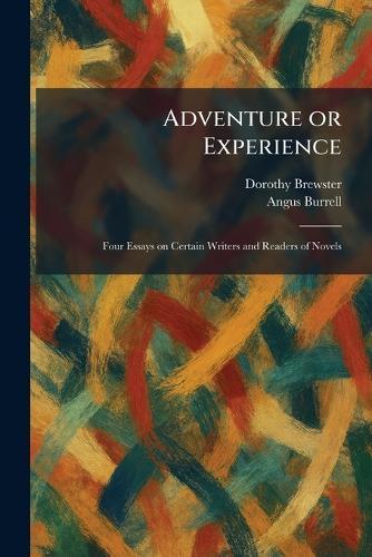 Adventure or Experience: Four Essays on Certain Writers and Readers of Novels