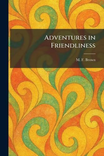 Adventures in Friendliness