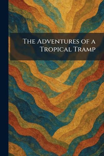 The Adventures of a Tropical Tramp