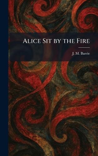 Alice Sit by the Fire