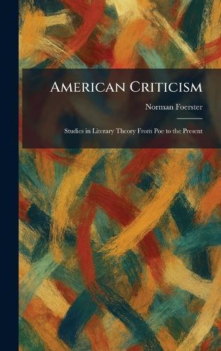 American Criticism: Studies in Literary Theory From Poe to the Present