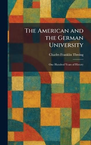 The American and the German University: One Hundred Years of History