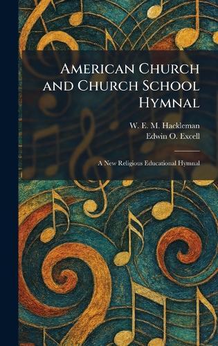 American Church and Church School Hymnal: A New Religious Educational Hymnal