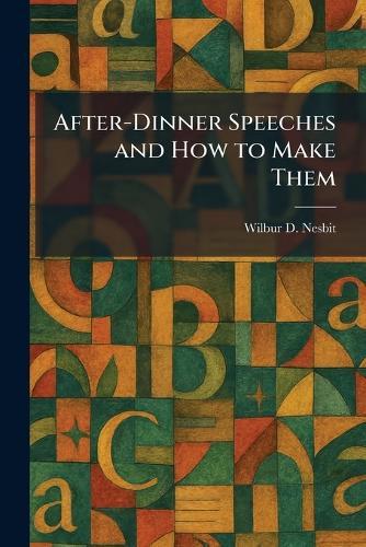 After-Dinner Speeches and How to Make Them