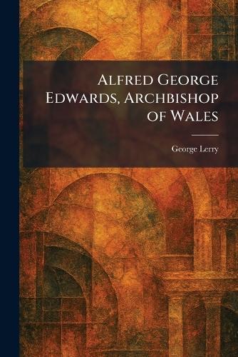 Alfred George Edwards, Archbishop of Wales