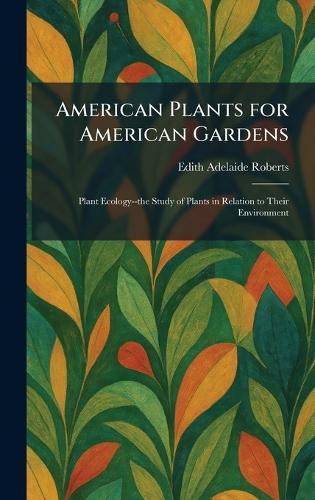 American Plants for American Gardens: Plant Ecology--the Study of Plants in Relation to Their Environment