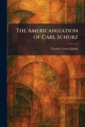 The Americanization of Carl Schurz