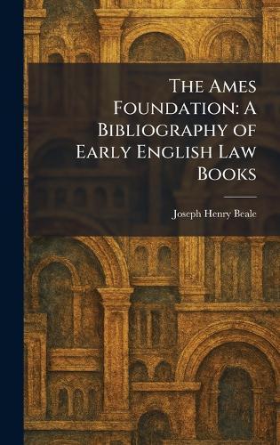 The Ames Foundation: A Bibliography of Early English Law Books