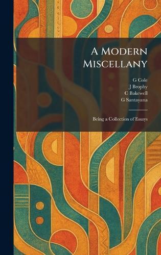 A Modern Miscellany: Being a Collection of Essays