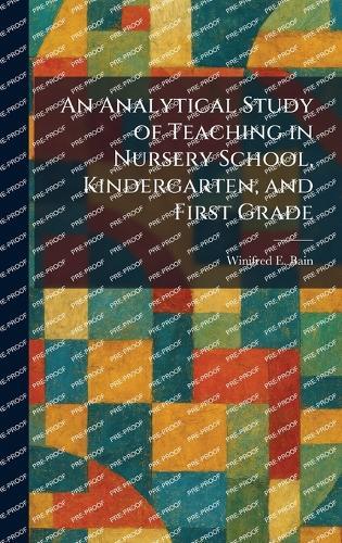 An Analytical Study of Teaching in Nursery School, Kindergarten, and First Grade