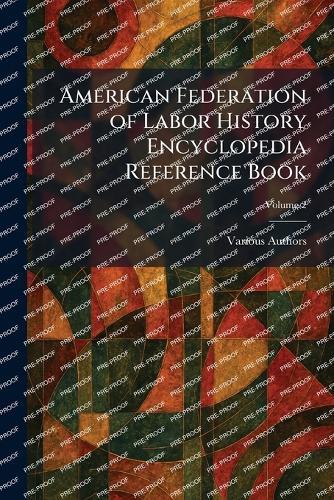 American Federation of Labor History Encyclopedia Reference Book