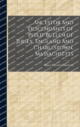Ancestor and Descendants of Philip Bullen of Jersey, England and Charlestown, Massachsetts