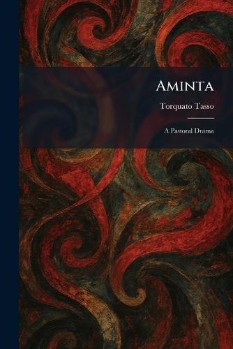 Aminta: A Pastoral Drama