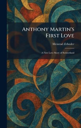 Anthony Martin's First Love: A First Love Story of Switzerland