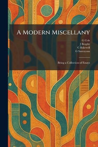 A Modern Miscellany: Being a Collection of Essays