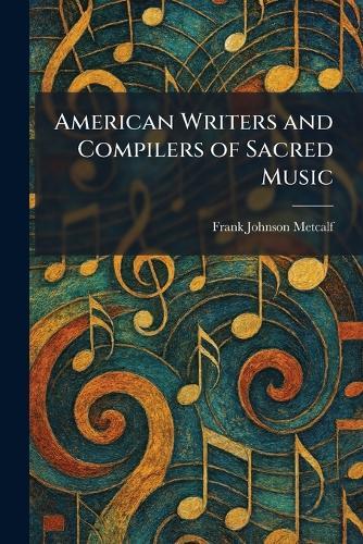 American Writers and Compilers of Sacred Music