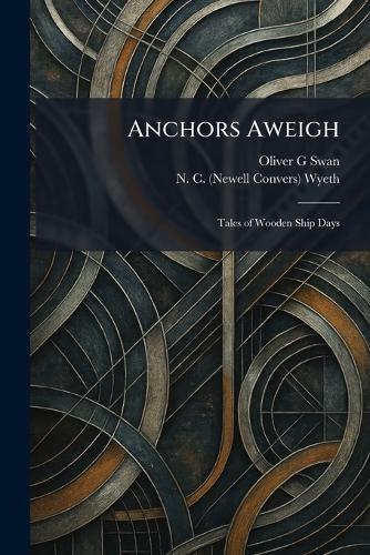 Anchors Aweigh: Tales of Wooden Ship Days