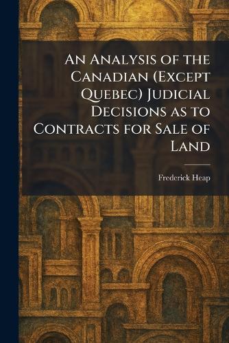 An Analysis of the Canadian (Except Quebec) Judicial Decisions as to Contracts for Sale of Land