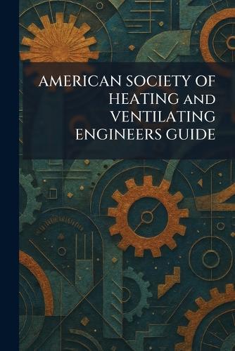 AMERICAN SOCIETY OF HEATING and VENTILATING ENGINEERS GUIDE