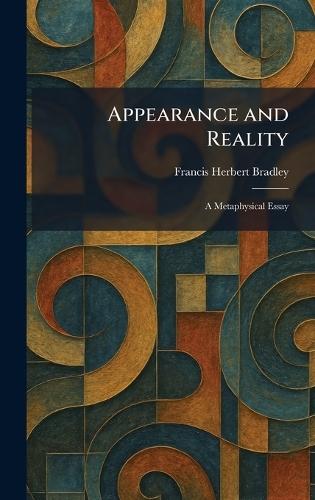 Appearance and Reality: A Metaphysical Essay