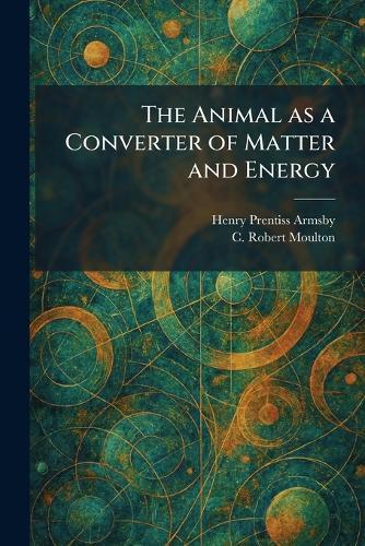 The Animal as a Converter of Matter and Energy