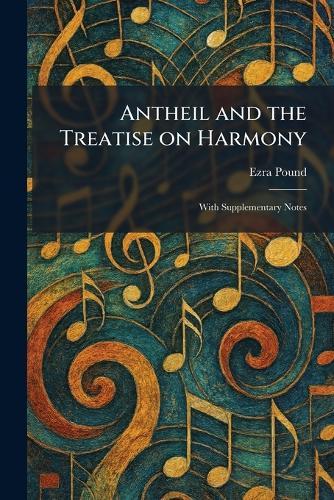 Antheil and the Treatise on Harmony: With Supplementary Notes