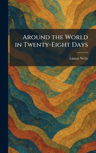 Around the World in Twenty-Eight Days
