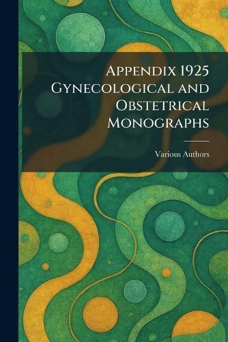 Appendix 1925 Gynecological and Obstetrical Monographs