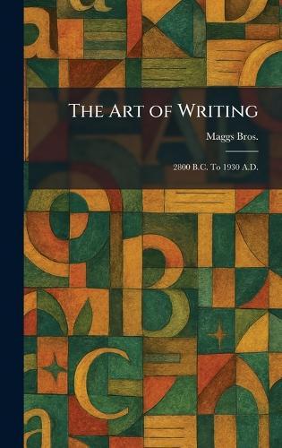 The Art of Writing: 2800 B.C. To 1930 A.D.