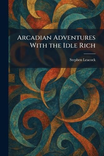 Arcadian Adventures With the Idle Rich