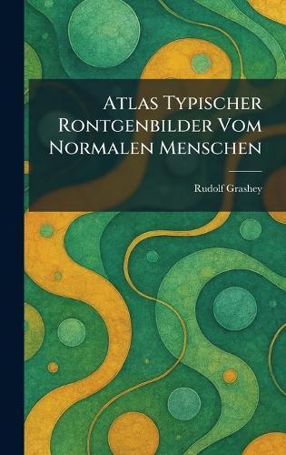 Atlas Typischer Rontgenbilder Vom Normalen Menschen