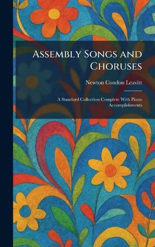 Assembly Songs and Choruses: A Standard Collection Complete With Piano Accomplishments