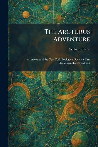 The Arcturus Adventure: An Account of the New York Zoological Society's First Oceanographic Expedition