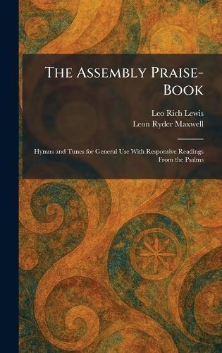 The Assembly Praise-Book: Hymns and Tunes for General Use With Responsive Readings From the Psalms