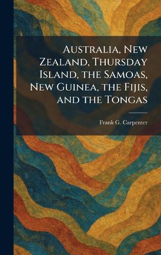 Australia, New Zealand, Thursday Island, the Samoas, New Guinea, the Fijis, and the Tongas