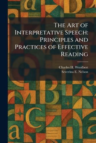 The Art of Interpretative Speech: Principles and Practices of Effective Reading