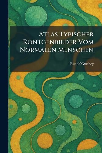 Atlas Typischer Rontgenbilder Vom Normalen Menschen
