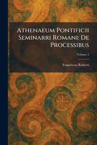 Athenaeum Pontificii Seminarri Romani: De Processibus