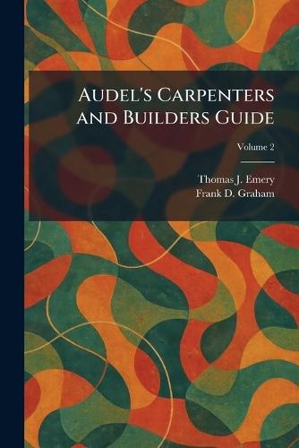 Audel's Carpenters and Builders Guide