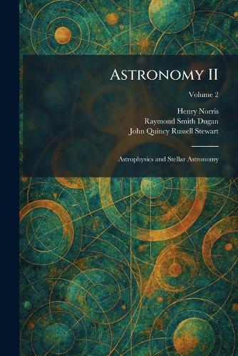 Astronomy II: Astrophysics and Stellar Astronomy