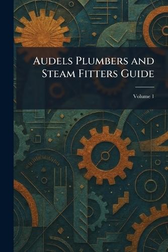Audels Plumbers and Steam Fitters Guide