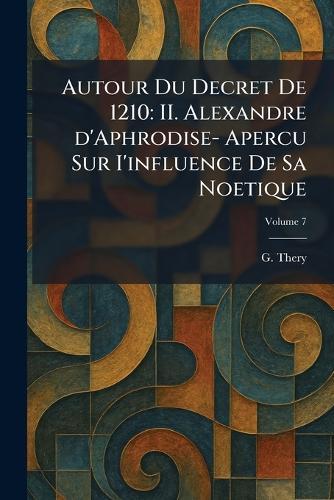 Autour Du Decret De 1210: II. Alexandre d'Aphrodise- Apercu Sur I'influence De Sa Noetique