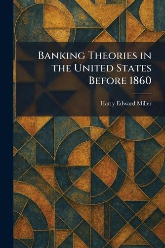 Banking Theories in the United States Before 1860
