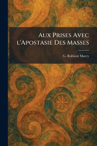 Aux Prises Avec l'Apostasie Des Masses