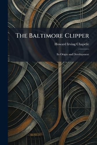 The Baltimore Clipper: Its Origin and Development