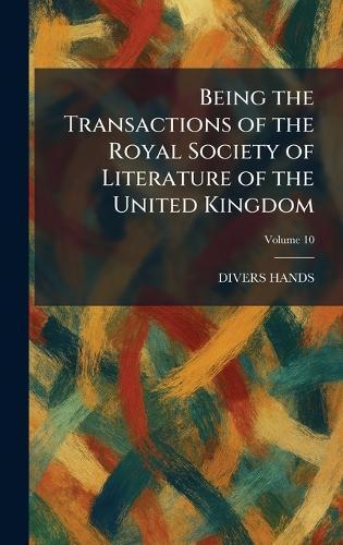 Being the Transactions of the Royal Society of Literature of the United Kingdom